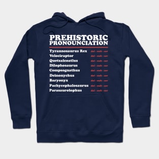 Prehistoric Pronounciation - Just say Dinosaur Hoodie